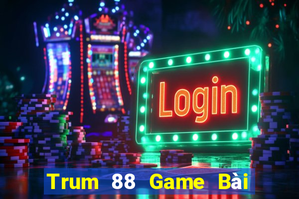 Trum 88 Game Bài Phái Mạnh