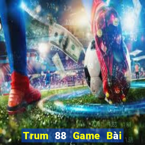 Trum 88 Game Bài Phái Mạnh