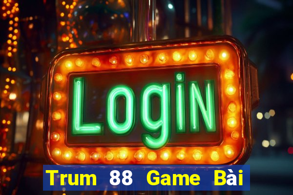 Trum 88 Game Bài Phái Mạnh