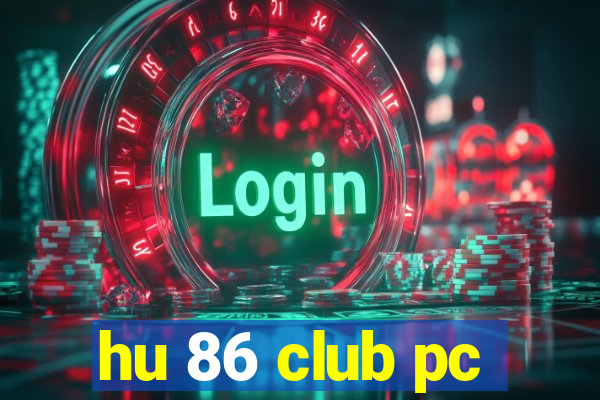 hu 86 club pc