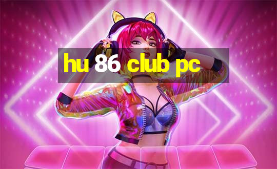 hu 86 club pc