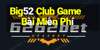 Big52 Club Game Bài Miễn Phí