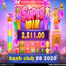 banh club 88 2020