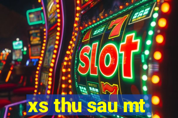 xs thu sau mt