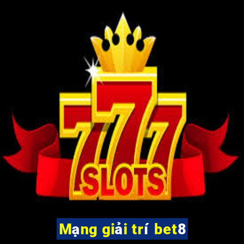 Mạng giải trí bet8