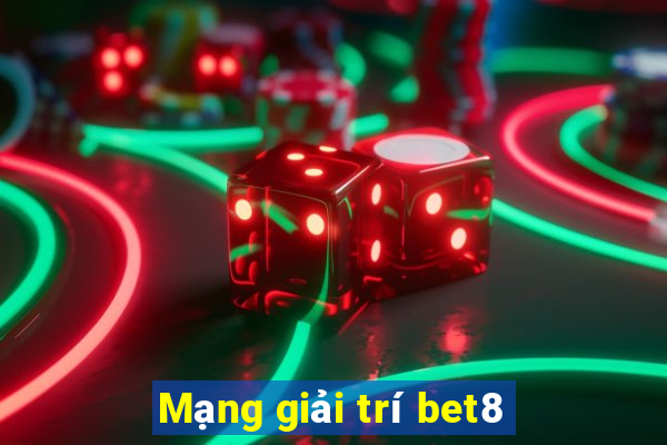 Mạng giải trí bet8