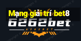 Mạng giải trí bet8