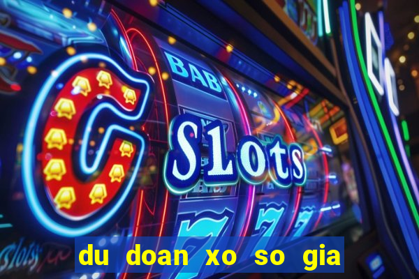 du doan xo so gia lai chinh xac nhat