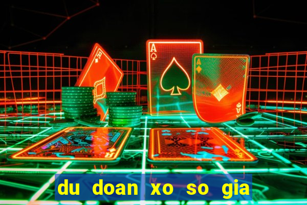 du doan xo so gia lai chinh xac nhat