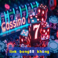 link bong88 không bị chặn