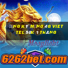 đăng ký mạng 4g viettel 50k 1 tháng