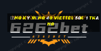 đăng ký mạng 4g viettel 50k 1 tháng