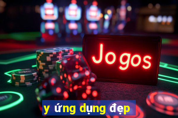 y ứng dụng đẹp