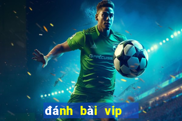 đánh bài vip   nổ hũ vip