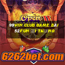 99Vin Club Game Bài 52Fun Đổi Thưởng