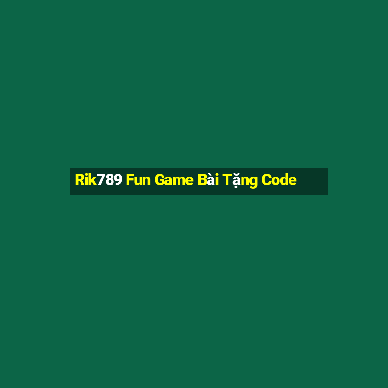 Rik789 Fun Game Bài Tặng Code