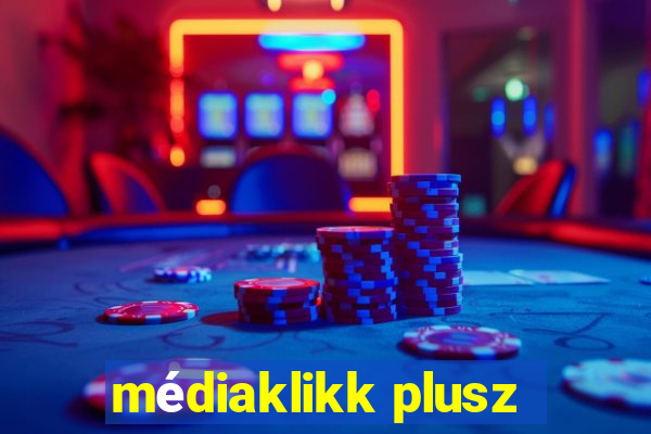 médiaklikk plusz