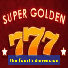 the fourth dimension