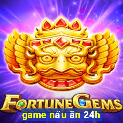 game nấu ăn 24h