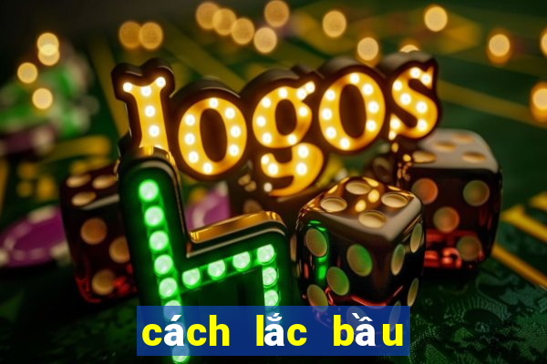 cách lắc bầu cua luôn thắng