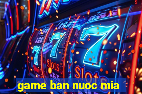 game ban nuoc mia