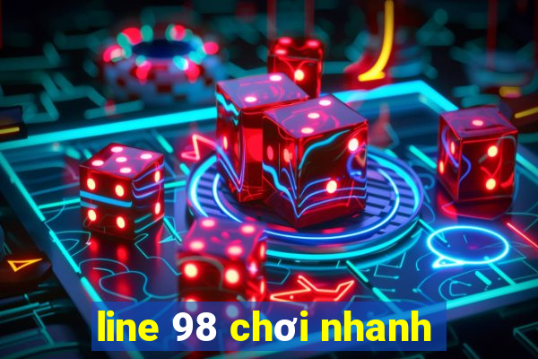 line 98 chơi nhanh