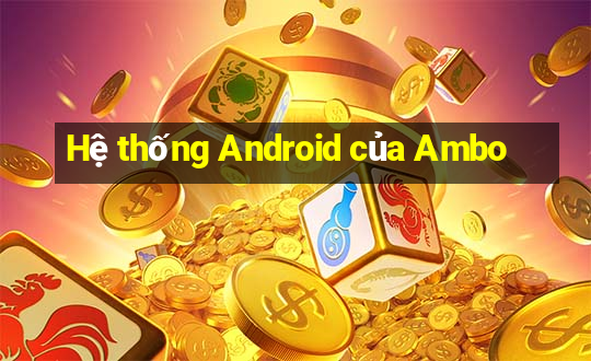 Hệ thống Android của Ambo