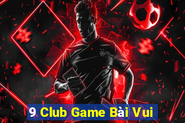 9 Club Game Bài Vui