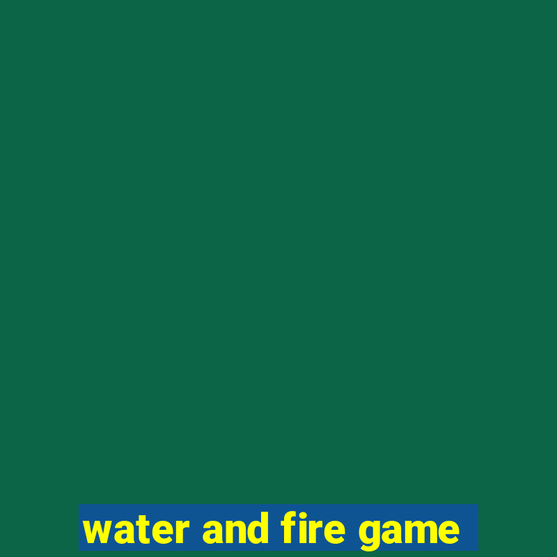 water and fire game