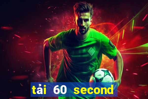 tải 60 second tiếng việt