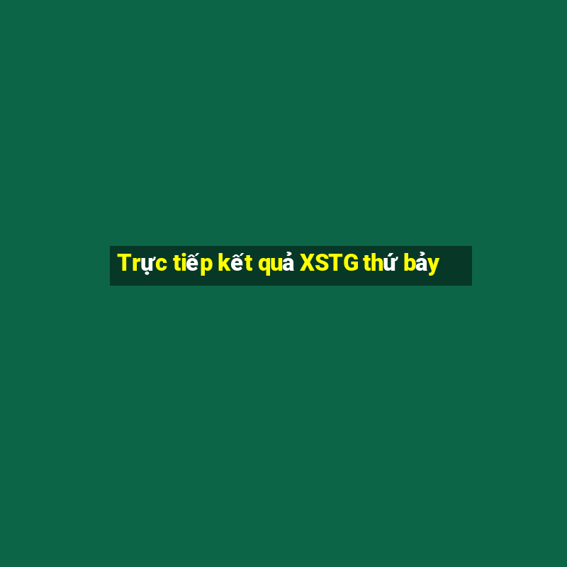 Trực tiếp kết quả XSTG thứ bảy