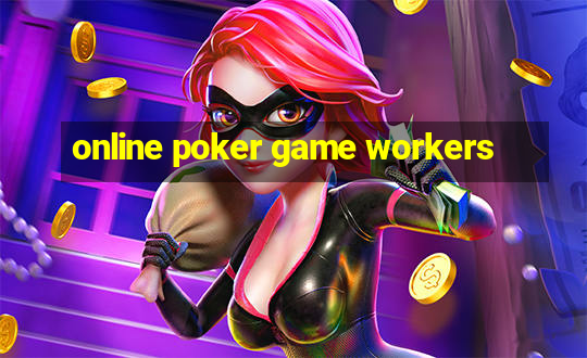 online poker game workers