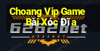 Choang Vip Game Bài Xóc Đĩa