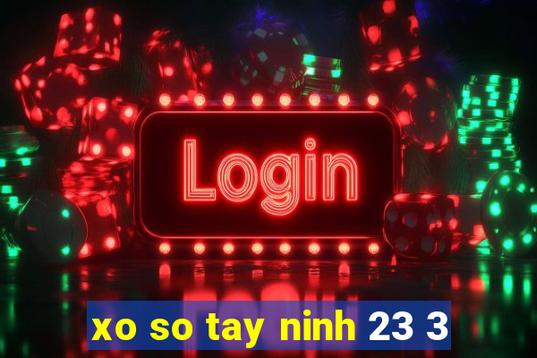 xo so tay ninh 23 3