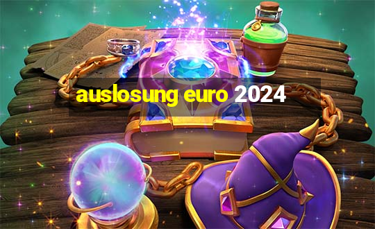 auslosung euro 2024