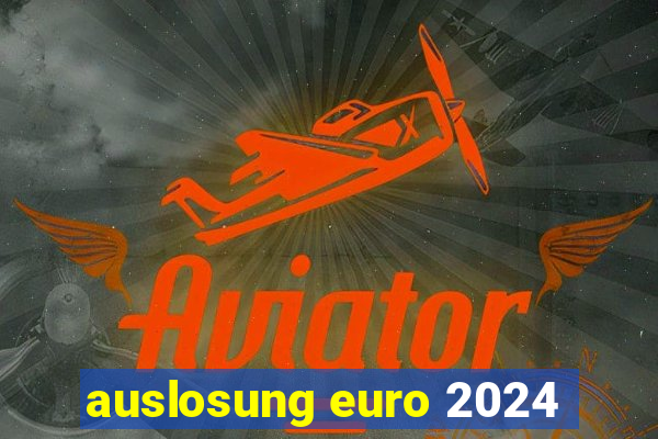 auslosung euro 2024