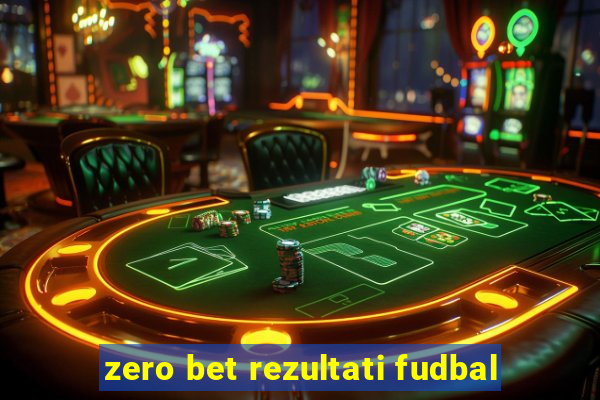 zero bet rezultati fudbal