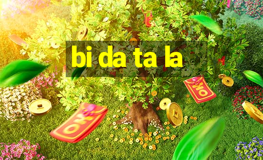 bi da ta la