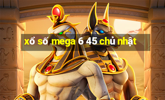 xổ số mega 6 45 chủ nhật