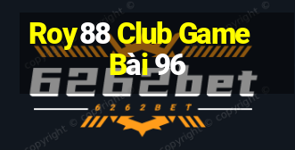 Roy88 Club Game Bài 96