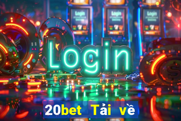 20bet Tải về phần mềm Cái Cửu