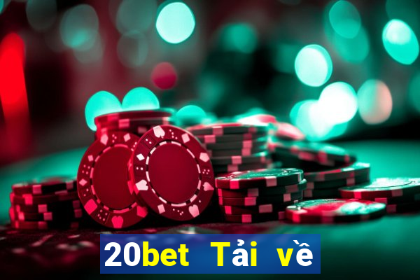 20bet Tải về phần mềm Cái Cửu