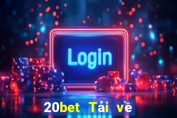 20bet Tải về phần mềm Cái Cửu