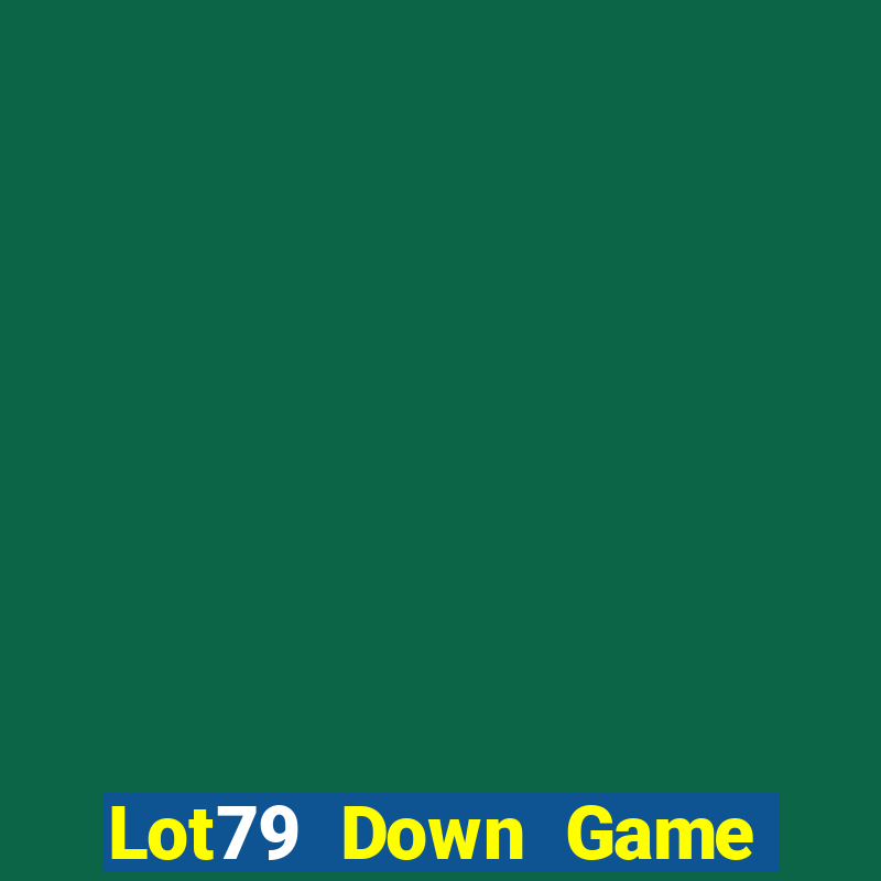 Lot79 Down Game Bài Vui