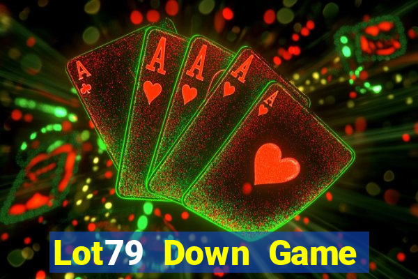 Lot79 Down Game Bài Vui