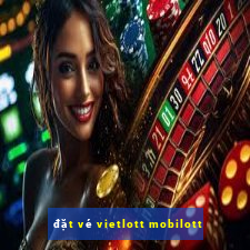 đặt vé vietlott mobilott