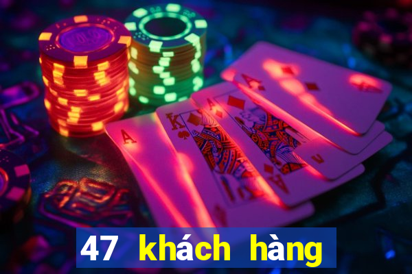 47 khách hàng xổ số