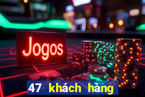 47 khách hàng xổ số