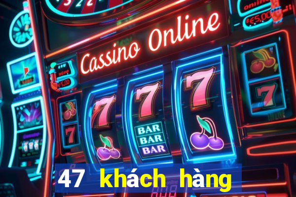 47 khách hàng xổ số