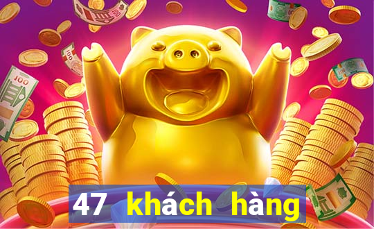 47 khách hàng xổ số